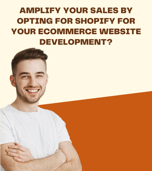 Amplify your sales by opting for Shopify for Your eCommerce Website Development?