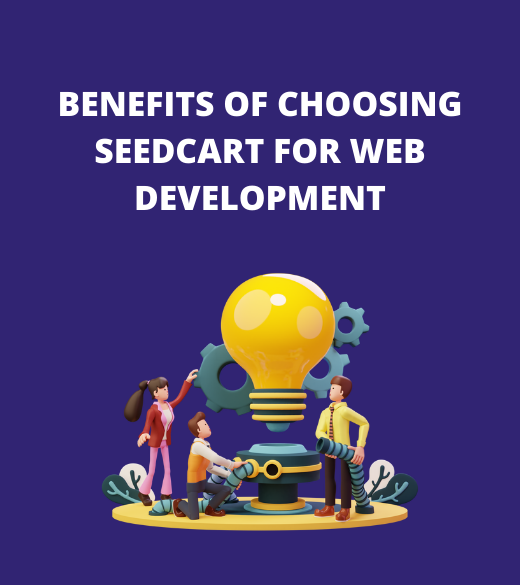 Benefits of Choosing SeedCart for Web Development