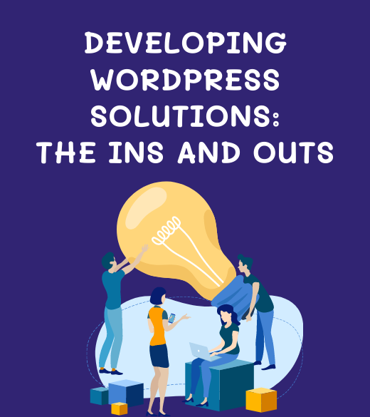 Developing WordPress Solutions – The Ins and Outs