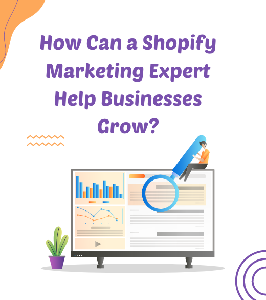 How Can a Shopify Marketing Expert Help Businesses Grow?
