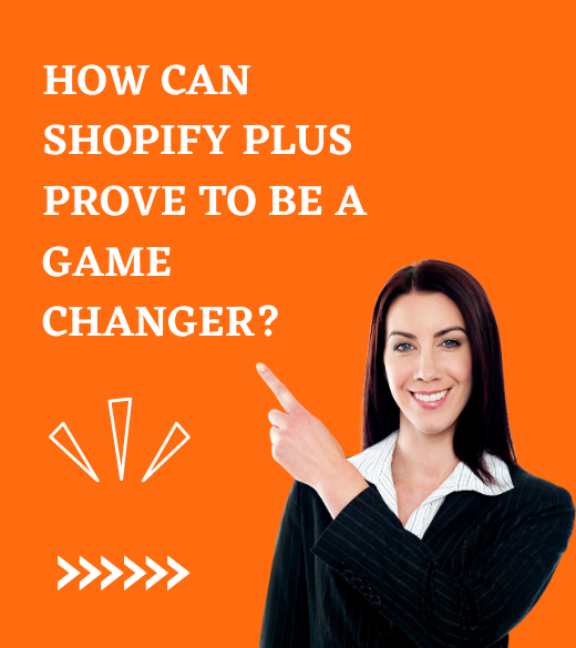 How can Shopify Plus Prove to be a Game Changer