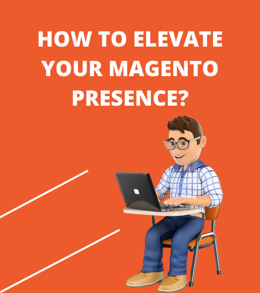 How to Elevate your Magento Presence?