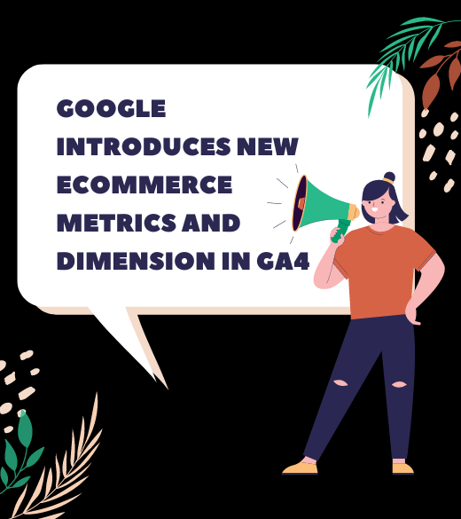 Google Introduces New eCommerce Metrics and Dimension In GA4
