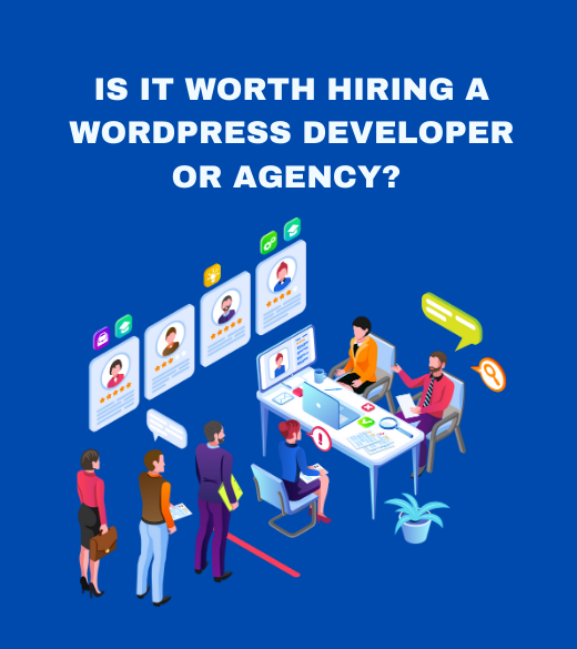 Is it worth hiring a WordPress developer or agency?
