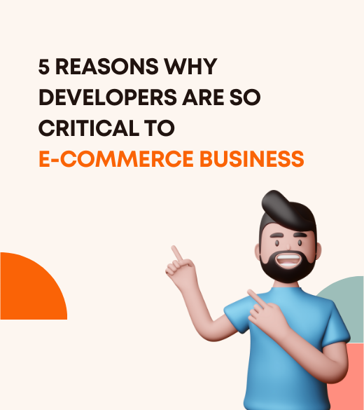5 Reasons Why Developers Are So Critical To E-commerce Business