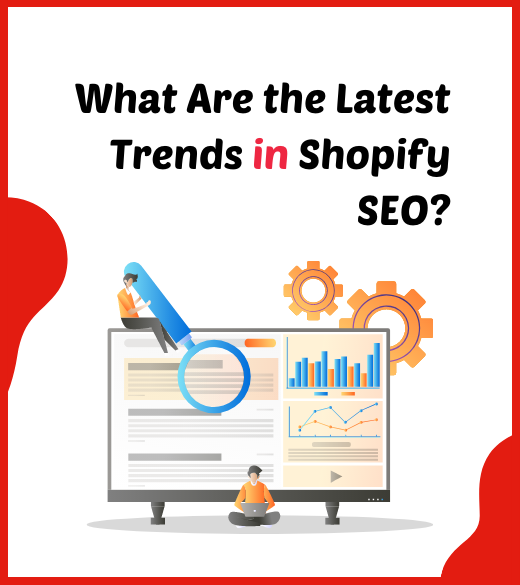 What Are the Latest Trends in Shopify SEO?