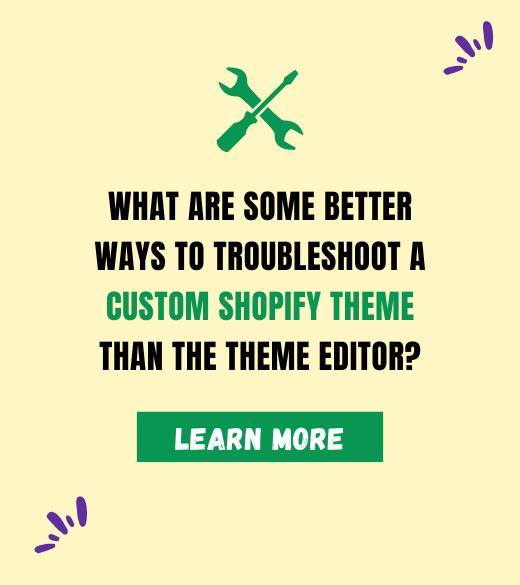 What Are Some Better Ways To Troubleshoot A Custom Shopify Theme From The Theme Editor?